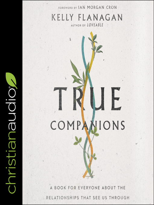 Title details for True Companions by Kelly Flanagan - Available